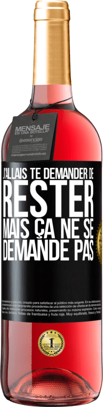 29,95 € Envoi gratuit | Vin rosé Édition ROSÉ J'allais te demander de rester mais ça ne se demande pas Étiquette Noire. Étiquette personnalisable Vin jeune Récolte 2024 Tempranillo