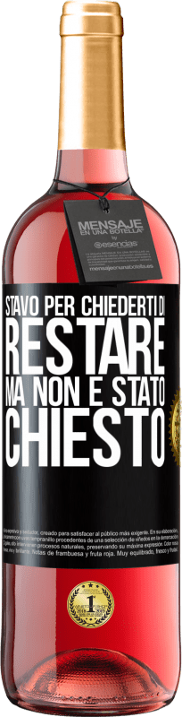 29,95 € Spedizione Gratuita | Vino rosato Edizione ROSÉ Stavo per chiederti di restare, ma non è stato chiesto Etichetta Nera. Etichetta personalizzabile Vino giovane Raccogliere 2023 Tempranillo