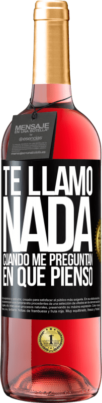 29,95 € Envío gratis | Vino Rosado Edición ROSÉ Te llamo nada cuando me preguntan en qué pienso Etiqueta Negra. Etiqueta personalizable Vino joven Cosecha 2024 Tempranillo