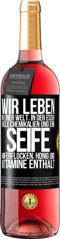 29,95 € Kostenloser Versand | Roséwein ROSÉ Ausgabe Wir leben in einer Welt, in der Essen viele Chemikalien und eine Seife Haferflocken, Honig und Vitamine enthält Schwarzes Etikett. Anpassbares Etikett Junger Wein Ernte 2024 Tempranillo