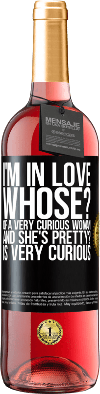 29,95 € Free Shipping | Rosé Wine ROSÉ Edition I'm in love. Whose? Of a very curious woman. And she's pretty? Is very curious Black Label. Customizable label Young wine Harvest 2024 Tempranillo