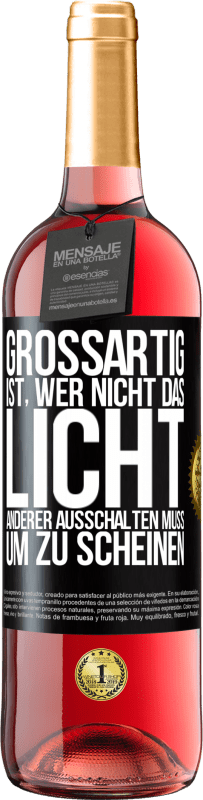 29,95 € Kostenloser Versand | Roséwein ROSÉ Ausgabe Großartig ist, wer nicht das Licht anderer ausschalten muss, um zu scheinen Schwarzes Etikett. Anpassbares Etikett Junger Wein Ernte 2024 Tempranillo