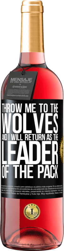 29,95 € Free Shipping | Rosé Wine ROSÉ Edition throw me to the wolves and I will return as the leader of the pack Black Label. Customizable label Young wine Harvest 2023 Tempranillo