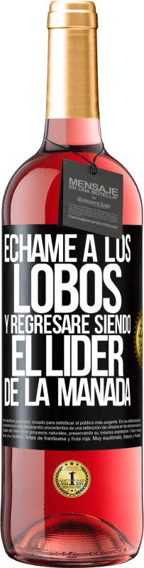 29,95 € Envío gratis | Vino Rosado Edición ROSÉ Échame a los lobos y regresaré siendo el lider de la manada Etiqueta Negra. Etiqueta personalizable Vino joven Cosecha 2024 Tempranillo