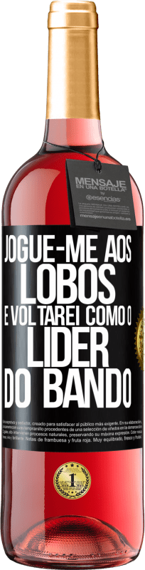 29,95 € Envio grátis | Vinho rosé Edição ROSÉ jogue-me aos lobos e voltarei como o líder do bando Etiqueta Preta. Etiqueta personalizável Vinho jovem Colheita 2024 Tempranillo