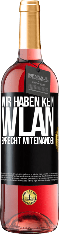 29,95 € Kostenloser Versand | Roséwein ROSÉ Ausgabe Wir haben kein WLAN, sprecht miteinander Schwarzes Etikett. Anpassbares Etikett Junger Wein Ernte 2024 Tempranillo