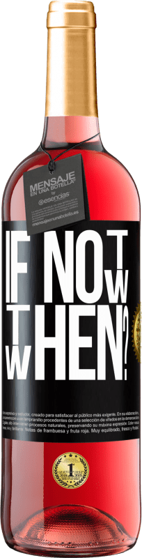 29,95 € Kostenloser Versand | Roséwein ROSÉ Ausgabe If Not Now, then When? Schwarzes Etikett. Anpassbares Etikett Junger Wein Ernte 2024 Tempranillo