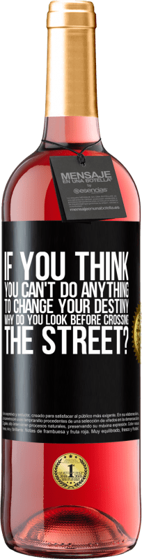 29,95 € Free Shipping | Rosé Wine ROSÉ Edition If you think you can't do anything to change your destiny, why do you look before crossing the street? Black Label. Customizable label Young wine Harvest 2024 Tempranillo