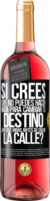 29,95 € Envío gratis | Vino Rosado Edición ROSÉ Si crees que no puedes hacer nada para cambiar tu destino, ¿por qué miras antes de cruzar la calle? Etiqueta Negra. Etiqueta personalizable Vino joven Cosecha 2025 Tempranillo