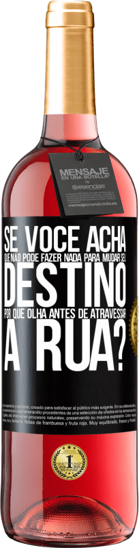 29,95 € Envio grátis | Vinho rosé Edição ROSÉ Se você acha que não pode fazer nada para mudar seu destino, por que olha antes de atravessar a rua? Etiqueta Preta. Etiqueta personalizável Vinho jovem Colheita 2024 Tempranillo