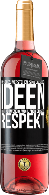 29,95 € Kostenloser Versand | Roséwein ROSÉ Ausgabe Um sich zu verstehen, sind dieselben Ideen nicht notwendig, wohl aber derselbe Respekt Schwarzes Etikett. Anpassbares Etikett Junger Wein Ernte 2024 Tempranillo