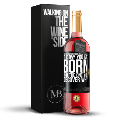 «The two most important days of your life: The day you are born and the one you discover why» ROSÉ Edition