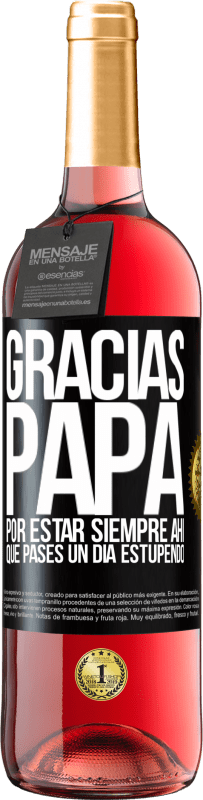 29,95 € Envío gratis | Vino Rosado Edición ROSÉ Gracias papá, por estar siempre ahí. Que pases un día estupendo Etiqueta Negra. Etiqueta personalizable Vino joven Cosecha 2024 Tempranillo