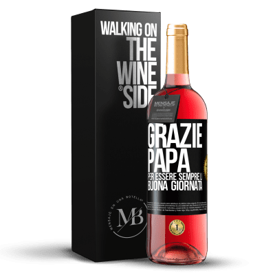 «Grazie papà, per essere sempre lì. Buona giornata» Edizione ROSÉ