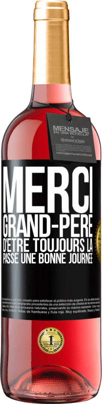 29,95 € Envoi gratuit | Vin rosé Édition ROSÉ Merci grand-père d'être toujours là. Passe une bonne journée Étiquette Noire. Étiquette personnalisable Vin jeune Récolte 2024 Tempranillo