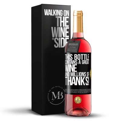 «This bottle contains a great wine and millions of THANKS!» ROSÉ Edition