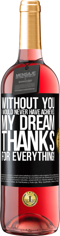 29,95 € Free Shipping | Rosé Wine ROSÉ Edition Without you I would never have achieved my dream. Thanks for everything! Black Label. Customizable label Young wine Harvest 2024 Tempranillo