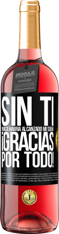 29,95 € Envío gratis | Vino Rosado Edición ROSÉ Sin ti nunca habría alcanzado mi sueño. ¡Gracias por todo! Etiqueta Negra. Etiqueta personalizable Vino joven Cosecha 2024 Tempranillo