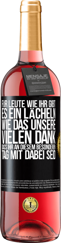 29,95 € Kostenloser Versand | Roséwein ROSÉ Ausgabe Für Leute wie ihr gibt es ein Lächeln wie das unsere. Vielen Dank, dass ihr an diesem besonderen Tag mit dabei seid Schwarzes Etikett. Anpassbares Etikett Junger Wein Ernte 2024 Tempranillo