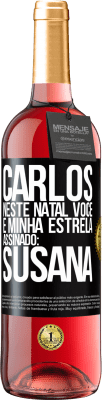 29,95 € Envio grátis | Vinho rosé Edição ROSÉ Carlos, neste Natal você é minha estrela. Assinado: Susana Etiqueta Preta. Etiqueta personalizável Vinho jovem Colheita 2023 Tempranillo