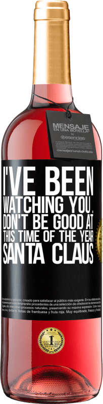 29,95 € Free Shipping | Rosé Wine ROSÉ Edition I've been watching you ... Don't be good at this time of the year. Santa Claus Black Label. Customizable label Young wine Harvest 2023 Tempranillo