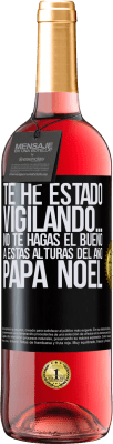 29,95 € Envío gratis | Vino Rosado Edición ROSÉ Te he estado vigilando… No te hagas el bueno a estas alturas del año. Papá Noel Etiqueta Negra. Etiqueta personalizable Vino joven Cosecha 2023 Tempranillo