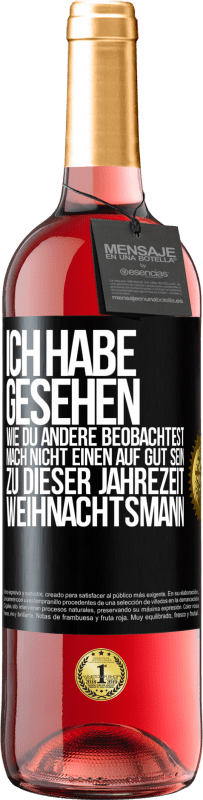 29,95 € Kostenloser Versand | Roséwein ROSÉ Ausgabe Ich habe gesehen, wie du andere beobachtest. Mach nicht einen auf gut sein zu dieser Jahrezeit, Weihnachtsmann Schwarzes Etikett. Anpassbares Etikett Junger Wein Ernte 2024 Tempranillo