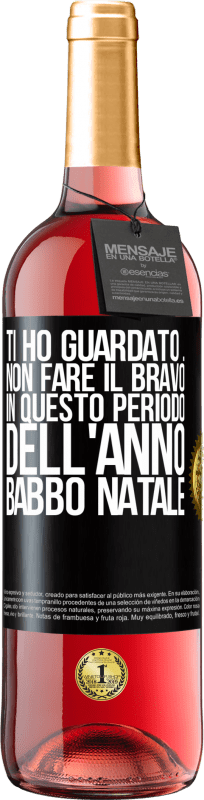 29,95 € Spedizione Gratuita | Vino rosato Edizione ROSÉ Ti ho guardato ... Non fare il bravo in questo periodo dell'anno. Babbo Natale Etichetta Nera. Etichetta personalizzabile Vino giovane Raccogliere 2024 Tempranillo