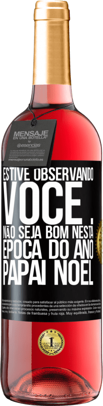 29,95 € Envio grátis | Vinho rosé Edição ROSÉ Estive observando você ... Não seja bom nesta época do ano. Papai Noel Etiqueta Preta. Etiqueta personalizável Vinho jovem Colheita 2025 Tempranillo