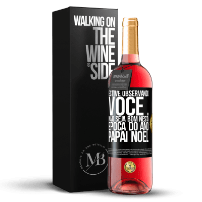 «Estive observando você ... Não seja bom nesta época do ano. Papai Noel» Edição ROSÉ