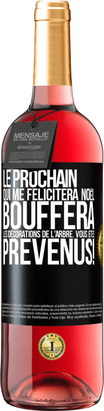 29,95 € Envoi gratuit | Vin rosé Édition ROSÉ Le prochain qui me félicitera Noël, bouffera les décorations de l'arbre. Vous êtes prévenus! Étiquette Noire. Étiquette personnalisable Vin jeune Récolte 2024 Tempranillo