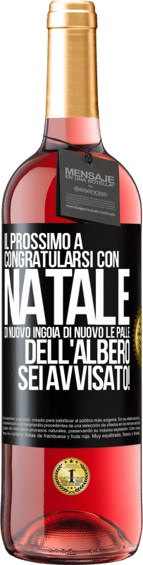 29,95 € Spedizione Gratuita | Vino rosato Edizione ROSÉ Il prossimo a congratularsi con Natale di nuovo ingoia di nuovo le palle dell'albero. Sei avvisato! Etichetta Nera. Etichetta personalizzabile Vino giovane Raccogliere 2024 Tempranillo