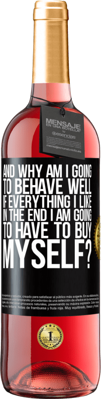 29,95 € Free Shipping | Rosé Wine ROSÉ Edition and why am I going to behave well if everything I like in the end I am going to have to buy myself? Black Label. Customizable label Young wine Harvest 2024 Tempranillo