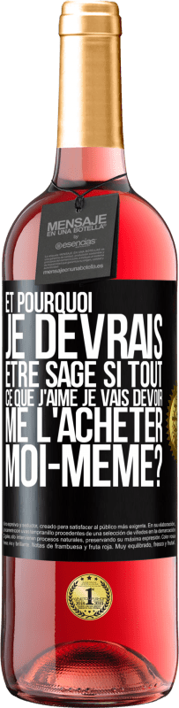 29,95 € Envoi gratuit | Vin rosé Édition ROSÉ Et pourquoi je devrais être sage si tout ce que j'aime je vais devoir me l'acheter moi-même? Étiquette Noire. Étiquette personnalisable Vin jeune Récolte 2024 Tempranillo