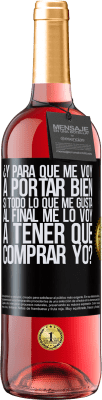29,95 € Envío gratis | Vino Rosado Edición ROSÉ ¿Y para qué me voy a portar bien si todo lo que me gusta al final me lo voy a tener que comprar yo? Etiqueta Negra. Etiqueta personalizable Vino joven Cosecha 2025 Tempranillo