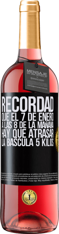 29,95 € Envío gratis | Vino Rosado Edición ROSÉ Recordad que el 7 de enero a las 8 de la mañana hay que atrasar la báscula 5 Kilos Etiqueta Negra. Etiqueta personalizable Vino joven Cosecha 2024 Tempranillo