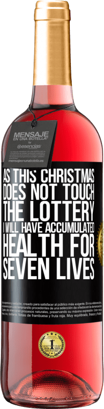 29,95 € Free Shipping | Rosé Wine ROSÉ Edition As this Christmas does not touch the lottery, I will have accumulated health for seven lives Black Label. Customizable label Young wine Harvest 2025 Tempranillo