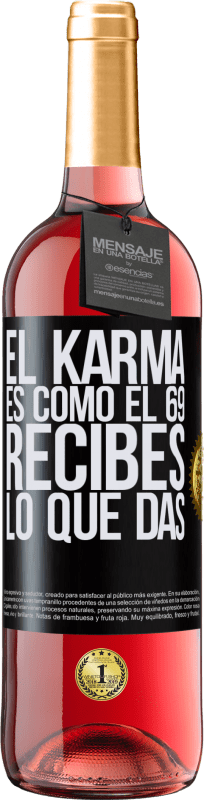 29,95 € Envío gratis | Vino Rosado Edición ROSÉ El Karma es como el 69, recibes lo que das Etiqueta Negra. Etiqueta personalizable Vino joven Cosecha 2023 Tempranillo