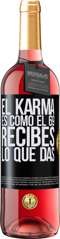 29,95 € Envío gratis | Vino Rosado Edición ROSÉ El Karma es como el 69, recibes lo que das Etiqueta Negra. Etiqueta personalizable Vino joven Cosecha 2024 Tempranillo