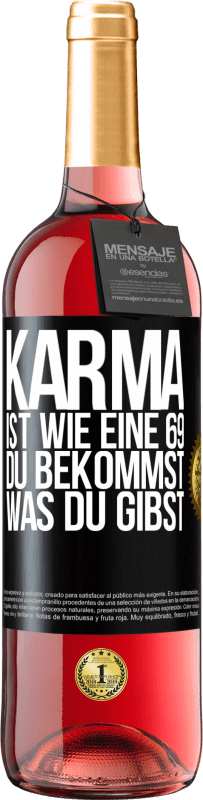 29,95 € Kostenloser Versand | Roséwein ROSÉ Ausgabe Karma ist wie eine 69, du bekommst was du gibst Schwarzes Etikett. Anpassbares Etikett Junger Wein Ernte 2023 Tempranillo