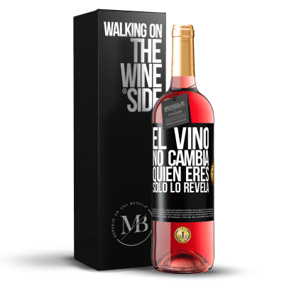 «El Vino no cambia quien eres. Sólo lo revela» Edición ROSÉ