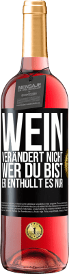 29,95 € Kostenloser Versand | Roséwein ROSÉ Ausgabe Wein verändert nicht, wer du bist. Er enthüllt es nur Schwarzes Etikett. Anpassbares Etikett Junger Wein Ernte 2023 Tempranillo