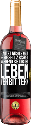 29,95 € Kostenloser Versand | Roséwein ROSÉ Ausgabe Es nützt nichts, wenn sie Süßholz raspeln, während sie dir dein Leben verbittern Schwarzes Etikett. Anpassbares Etikett Junger Wein Ernte 2024 Tempranillo