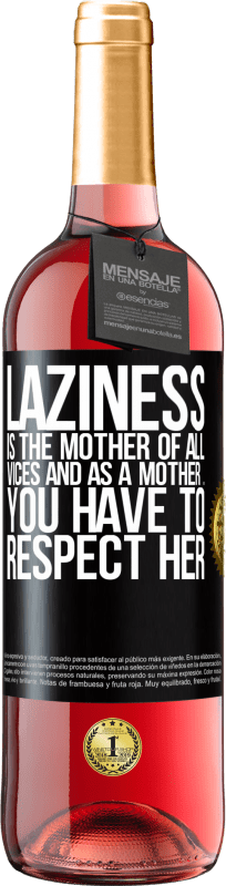 29,95 € Free Shipping | Rosé Wine ROSÉ Edition Laziness is the mother of all vices and as a mother ... you have to respect her Black Label. Customizable label Young wine Harvest 2023 Tempranillo