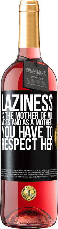 29,95 € Free Shipping | Rosé Wine ROSÉ Edition Laziness is the mother of all vices and as a mother ... you have to respect her Black Label. Customizable label Young wine Harvest 2024 Tempranillo