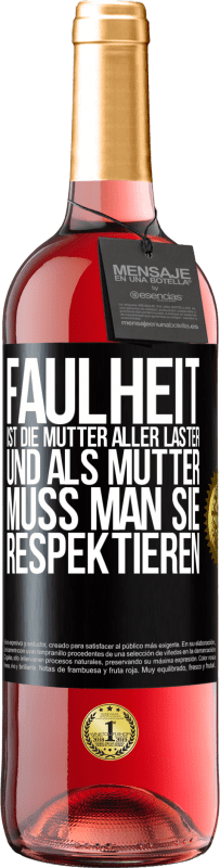 29,95 € Kostenloser Versand | Roséwein ROSÉ Ausgabe Faulheit ist die Mutter aller Laster, und als Mutter muss man sie respektieren Schwarzes Etikett. Anpassbares Etikett Junger Wein Ernte 2024 Tempranillo