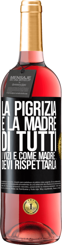 29,95 € Spedizione Gratuita | Vino rosato Edizione ROSÉ La pigrizia è la madre di tutti i vizi e come madre ... devi rispettarla Etichetta Nera. Etichetta personalizzabile Vino giovane Raccogliere 2024 Tempranillo