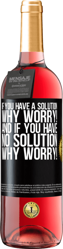 29,95 € Free Shipping | Rosé Wine ROSÉ Edition If you have a solution, why worry! And if you have no solution, why worry! Black Label. Customizable label Young wine Harvest 2024 Tempranillo