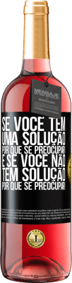 29,95 € Envio grátis | Vinho rosé Edição ROSÉ Se você tem uma solução, por que se preocupar! E se você não tem solução, por que se preocupar! Etiqueta Preta. Etiqueta personalizável Vinho jovem Colheita 2025 Tempranillo