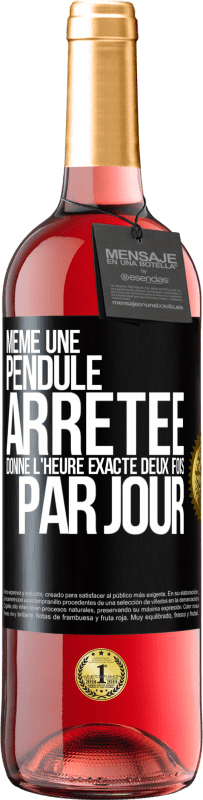 29,95 € Envoi gratuit | Vin rosé Édition ROSÉ Même une pendule arrêtée donne l'heure exacte deux fois par jour Étiquette Noire. Étiquette personnalisable Vin jeune Récolte 2024 Tempranillo